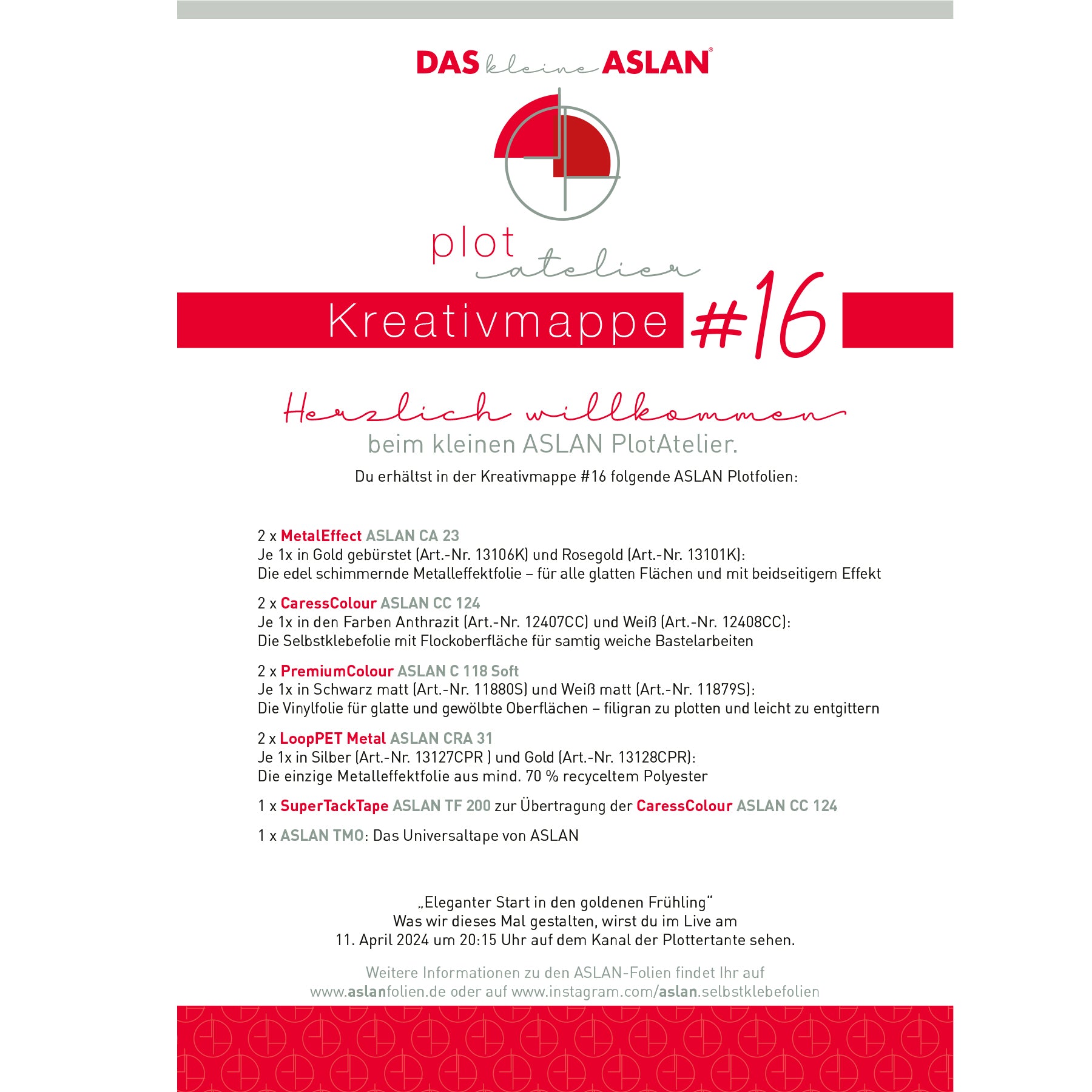 Crealive Das kleine ASLAN PlotAtelier Kreativmappe 16 „Eleganter Start in den goldenen Frühling“ Was ASLAN und Miriam (Plottertante) am Donnerstag, 11. April 2024 um 20:15 Uhr gestalten werden, kannst Du Live auf dem YouTube Kanal der Plottertante schauen. • 2 x MetalEffect Gold gebürstet Rosegold schimmernde Metalleffektfolie • 2 x CaressColour Anthrazit & Weiss Selbstklebefolie mit Flockoberfläche • 2 x PremiumColour Schwarz matt Weiss matt • 2 x LoopPET Metal in Silber Gold